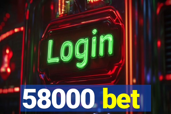 58000 bet